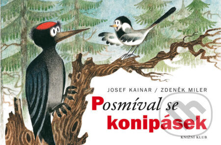 Kniha: Posmíval se konipásek (Josef Kainar a Zdeněk Miler). Knižní klub, 2016 Kniha: Posmíval se konipásek (Josef Kainar a Zdeněk Miler). Knižní klub, 2016