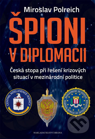 Kniha: Špioni v diplomacii (Miroslav Polreich). Brána, 2016 Kniha: Špioni v diplomacii (Miroslav Polreich). Brána, 2016