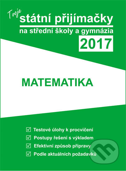 Kniha: Tvoje státní přijímačky na střední školy a gymnázia 2017 - Matematika (Gaudetop). Gaudetop, 2016 Kniha: Tvoje státní přijímačky na střední školy a gymnázia 2017 - Matematika (Gaudetop). Gaudetop, 2016