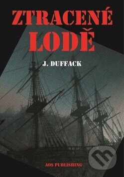 Kniha: Ztracené lodě (J. Duffack). AOS Publishing, 2016 Kniha: Ztracené lodě (J. Duffack). AOS Publishing, 2016