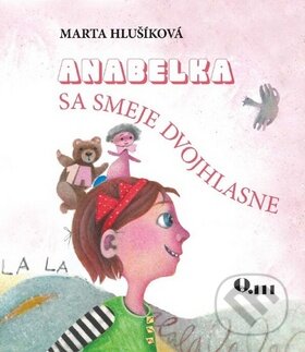 Kniha: Anabelka sa smeje dvojhlasne (Marta Hlušíková). Q111, 2017 Kniha: Anabelka sa smeje dvojhlasne (Marta Hlušíková). Q111, 2017