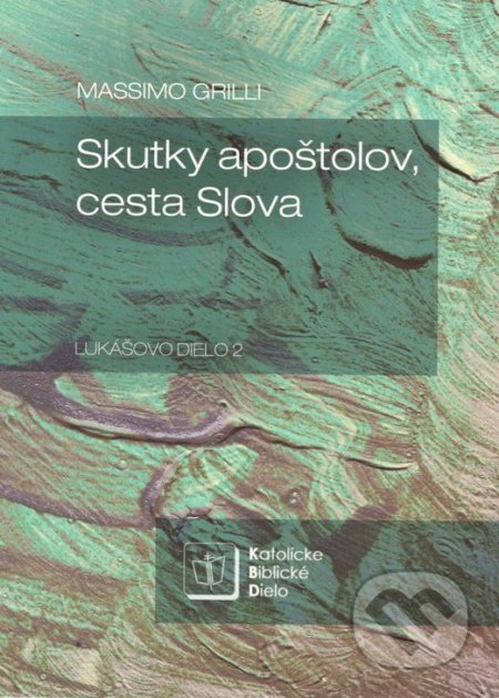 Kniha: Skutky apoštolov, cesta Slova (Massimo Grilli). Katolícke biblické dielo, 2016 Kniha: Skutky apoštolov, cesta Slova (Massimo Grilli). Katolícke biblické dielo, 2016