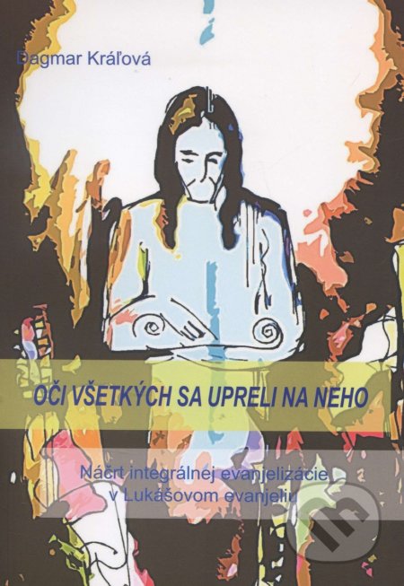 Kniha: Oči všetkých sa upreli na neho (Dagmar Kráľová). Katolícke biblické dielo, 2013 Kniha: Oči všetkých sa upreli na neho (Dagmar Kráľová). Katolícke biblické dielo, 2013