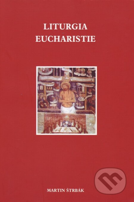 Kniha: Liturgia Eucharistie (Martin Štrbák). Katolícke biblické dielo, 2009 Kniha: Liturgia Eucharistie (Martin Štrbák). Katolícke biblické dielo, 2009