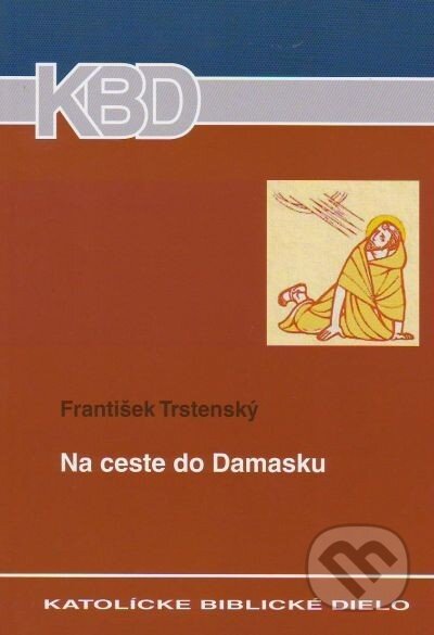 Na ceste do Damasku - František Trstenský, Katolícke biblické dielo, 2007