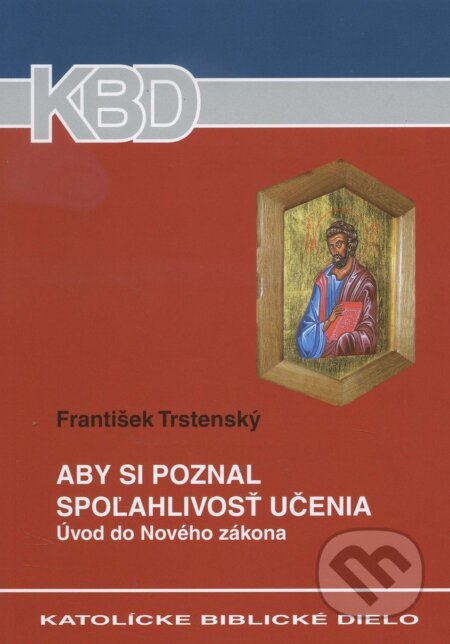 Kniha: Aby si poznal spoľahlivosť učenia (František Trstenský). Katolícke biblické dielo, 2006 Kniha: Aby si poznal spoľahlivosť učenia (František Trstenský). Katolícke biblické dielo, 2006