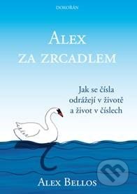 Kniha: Alex za zrcadlem (Alex Bellos). Dokořán, 2016 Kniha: Alex za zrcadlem (Alex Bellos). Dokořán, 2016