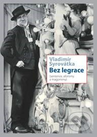 Kniha: Bez legrace (Vladimír Syrovátka). Dokořán, 2016 Kniha: Bez legrace (Vladimír Syrovátka). Dokořán, 2016