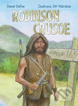 Kniha: Robinson Crusoe (Daniel Defoe a Jiří Petráček). Ottovo nakladatelství, 2016 Kniha: Robinson Crusoe (Daniel Defoe a Jiří Petráček). Ottovo nakladatelství, 2016