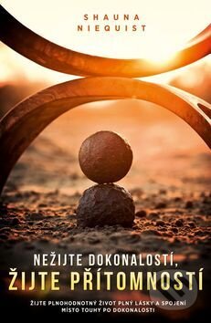 Kniha: Nežijte dokonalostí, žijte přítomností (Shauna Niequist). Edice knihy Omega, 2017 Kniha: Nežijte dokonalostí, žijte přítomností (Shauna Niequist). Edice knihy Omega, 2017