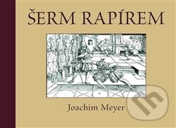 Kniha: Šerm rapírem (Joachim Meyer). Elka Press, 2016 Kniha: Šerm rapírem (Joachim Meyer). Elka Press, 2016