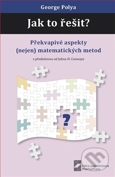 Kniha: Jak to řešit? (George Polya). MatfyzPress, 2016 Kniha: Jak to řešit? (George Polya). MatfyzPress, 2016