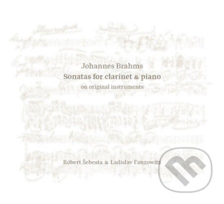 Hudební CD: Šebesta Róbert & Ladislav Fanzowitz: Johannes Brahms: Sonatas for Clarinet & Piano on Original Instruments (Hudobné albumy). Hudobné albumy, 2024 Hudební CD: Šebesta Róbert & Ladislav Fanzowitz: Johannes Brahms: Sonatas for Clarinet & Piano on Original Instruments (Hudobné albumy). Hudobné albumy, 2024