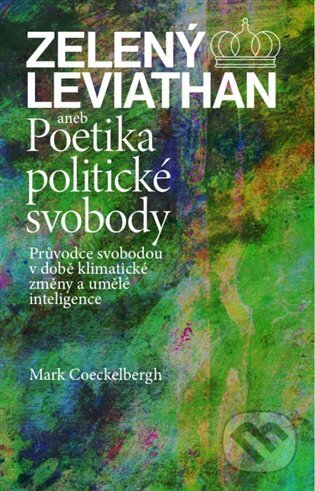 Kniha: Zelený Leviathan aneb Poetika politické svobody (Mark Coeckelbergh). Herrmann & synové, 2024 Kniha: Zelený Leviathan aneb Poetika politické svobody (Mark Coeckelbergh). Herrmann & synové, 2024