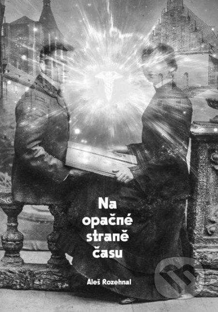 Kniha: Na opačné straně času (Aleš Rozehnal). Pražské příběhy, 2024 Kniha: Na opačné straně času (Aleš Rozehnal). Pražské příběhy, 2024