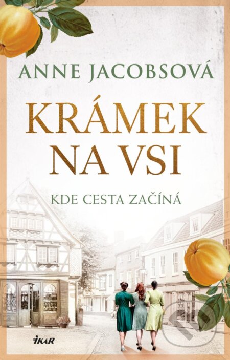 Kniha: Krámek na vsi (Anne Jacobs). Ikar CZ, 2024 Kniha: Krámek na vsi (Anne Jacobs). Ikar CZ, 2024