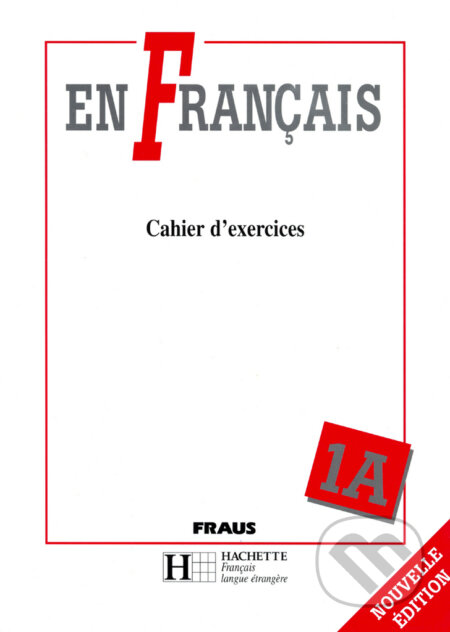 Kniha: En Francais 1A - pracovní sešit (Elena Baranová a Jitka Taišlová). Fraus, 1997 Kniha: En Francais 1A - pracovní sešit (Elena Baranová a Jitka Taišlová). Fraus, 1997
