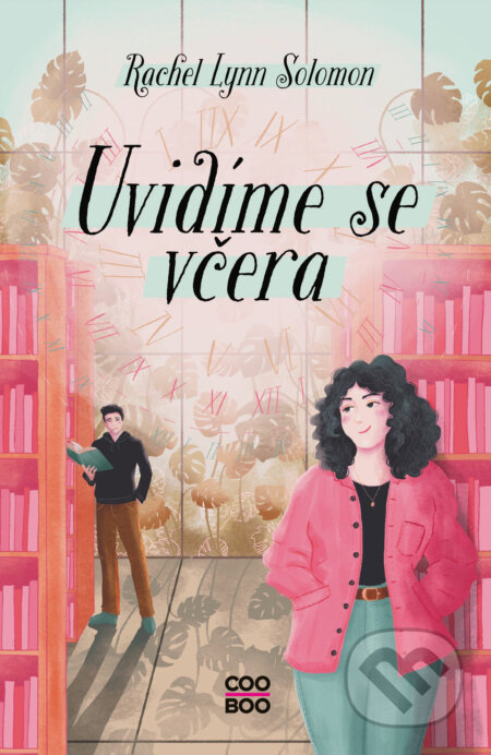 E-kniha: Uvidíme se včera (Rachel Lynn Solomon). CooBoo CZ, 2024 E-kniha: Uvidíme se včera (Rachel Lynn Solomon). CooBoo CZ, 2024