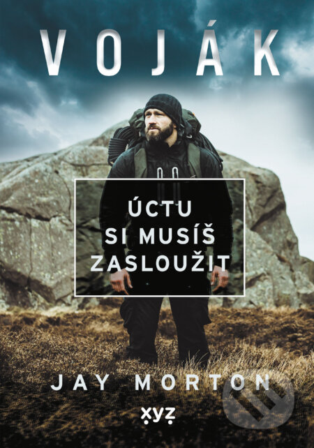 E-kniha: Voják: úctu si musíš zasloužit (Jay Morton). XYZ, 2024 E-kniha: Voják: úctu si musíš zasloužit (Jay Morton). XYZ, 2024