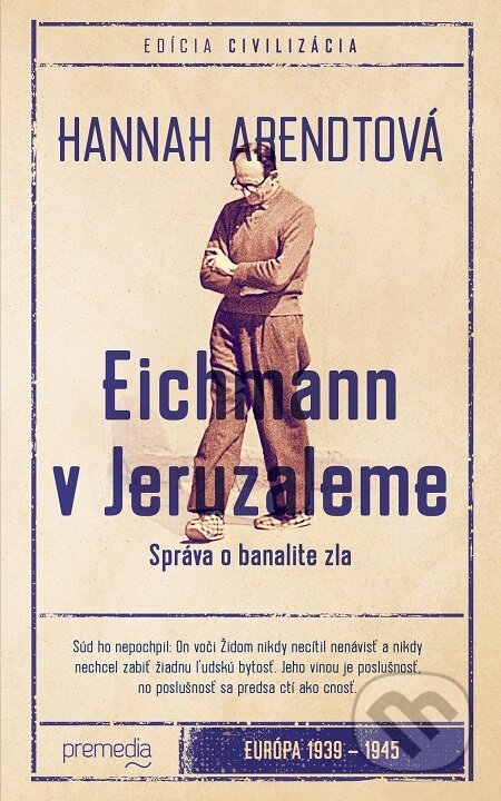 E-kniha: Eichmann v Jeruzaleme (Hannah Arendt). Premedia, 2024 E-kniha: Eichmann v Jeruzaleme (Hannah Arendt). Premedia, 2024