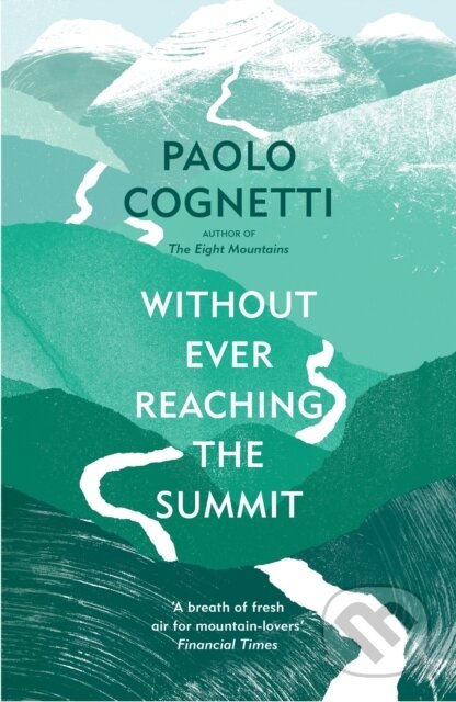 Kniha: Without Ever Reaching the Summit (Paolo Cognetti). Vintage, 2024 Kniha: Without Ever Reaching the Summit (Paolo Cognetti). Vintage, 2024
