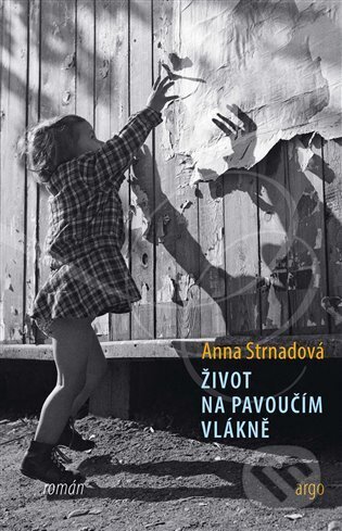 Kniha: Život na pavoučím vlákně (Anna Strnadová). Argo, 2024 Kniha: Život na pavoučím vlákně (Anna Strnadová). Argo, 2024