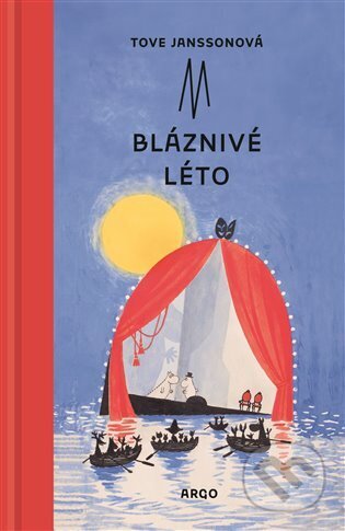 Kniha: Bláznivé léto (Tove Jansson). Argo, 2024 Kniha: Bláznivé léto (Tove Jansson). Argo, 2024