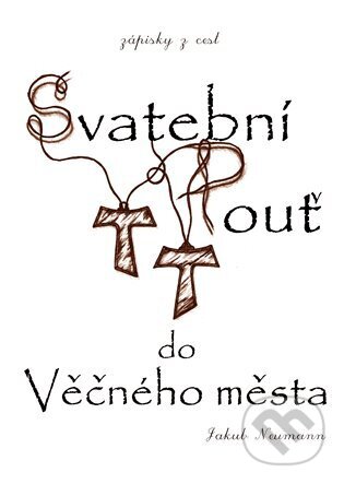 Kniha: Svatební pouť do Věčného města (Jakub Neumann). Jakub Neuman, 2024 Kniha: Svatební pouť do Věčného města (Jakub Neumann). Jakub Neuman, 2024