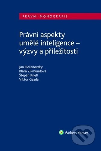 Kniha: Právní aspekty umělé inteligence (Klára Zikmundová, Štěpán Knetl a Viktor Gazda). Wolters Kluwer ČR, 2024 Kniha: Právní aspekty umělé inteligence (Klára Zikmundová, Štěpán Knetl a Viktor Gazda). Wolters Kluwer ČR, 2024