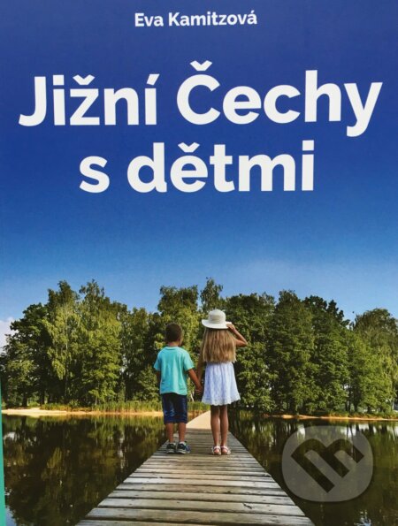 Kniha: Jižní Čechy s dětmi (Eva Kamitzová). Kamitz, 2021 Kniha: Jižní Čechy s dětmi (Eva Kamitzová). Kamitz, 2021