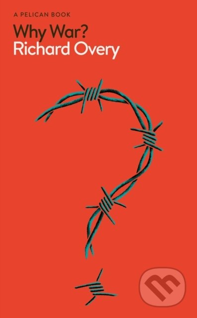 Kniha: Why War? (Richard Overy). Pelican, 2024 Kniha: Why War? (Richard Overy). Pelican, 2024