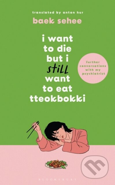 Kniha: I Want to Die but I Still Want to Eat Tteokbokki (Baek Sehee). Bloomsbury, 2024 Kniha: I Want to Die but I Still Want to Eat Tteokbokki (Baek Sehee). Bloomsbury, 2024