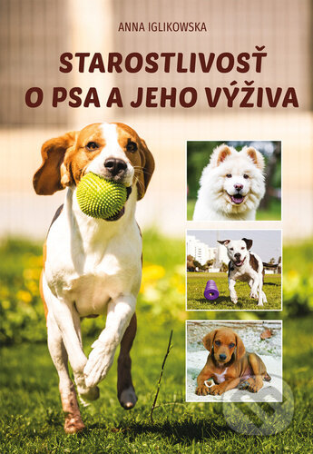Kniha: Starostlivosť o psa a jeho výživa (Anna Iglikowska). Bookmedia, 2024 Kniha: Starostlivosť o psa a jeho výživa (Anna Iglikowska). Bookmedia, 2024