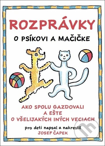 Kniha: Rozprávky o psíkovi a mačičke (Josef Čapek). Bookmedia, 2024 Kniha: Rozprávky o psíkovi a mačičke (Josef Čapek). Bookmedia, 2024