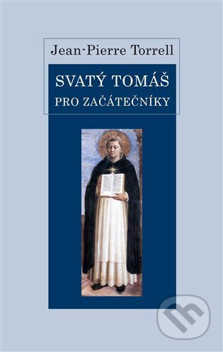 Kniha: Svatý Tomáš pro začátečníky (Jean-Pierre Torrell). Krystal OP, 2024 Kniha: Svatý Tomáš pro začátečníky (Jean-Pierre Torrell). Krystal OP, 2024