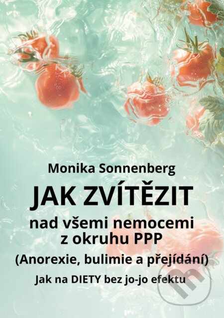 E-kniha: Jak zvítězit nad všemi nemocemi z okruhu PPP (Anorexie, bulimie a přejídání) (Monika Sonnenberg). E-knihy jedou, 2024 E-kniha: Jak zvítězit nad všemi nemocemi z okruhu PPP (Anorexie, bulimie a přejídání) (Monika Sonnenberg). E-knihy jedou, 2024