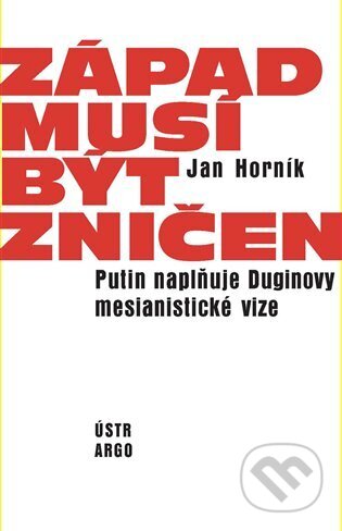 Kniha: Západ musí být zničen (Jan Horník). Argo, 2024 Kniha: Západ musí být zničen (Jan Horník). Argo, 2024