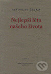 Kniha: Nejlepší léta našeho života (Jaroslav Čejka). Petrov, 1999 Kniha: Nejlepší léta našeho života (Jaroslav Čejka). Petrov, 1999
