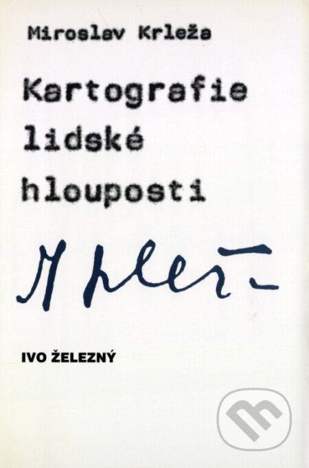 Kniha: Kartografie lidské hlouposti (Miroslav Krleža). Ivo Železný, 1999 Kniha: Kartografie lidské hlouposti (Miroslav Krleža). Ivo Železný, 1999