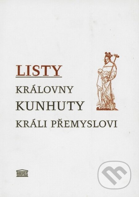 Kniha: Listy královny Kunhuty králi Přemyslovi (Bedřich Mendl). Akropolis, 2006 Kniha: Listy královny Kunhuty králi Přemyslovi (Bedřich Mendl). Akropolis, 2006