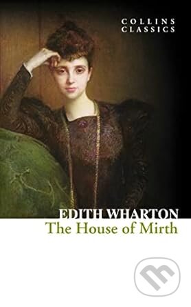 Kniha: The House of Mirth (Edith Wharton). William Collins, 2015 Kniha: The House of Mirth (Edith Wharton). William Collins, 2015