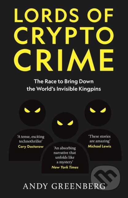 Kniha: Lords of Crypto Crime (Andy Greenberg). Monoray, 2024 Kniha: Lords of Crypto Crime (Andy Greenberg). Monoray, 2024