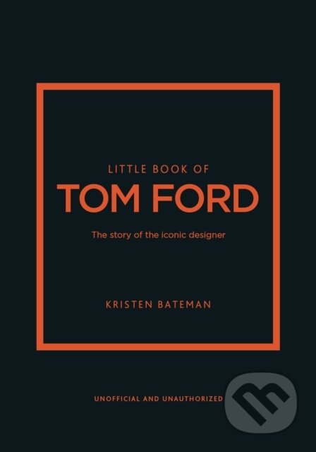 Kniha: Little Book of Tom Ford (Kristen Bateman). Welbeck, 2024 Kniha: Little Book of Tom Ford (Kristen Bateman). Welbeck, 2024