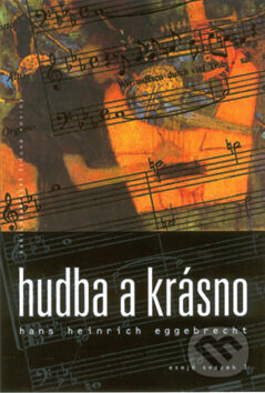 Kniha: Hudba a krásno (Hans Heinrich Eggebrecht). Nakladatelství Lidové noviny, 2001 Kniha: Hudba a krásno (Hans Heinrich Eggebrecht). Nakladatelství Lidové noviny, 2001