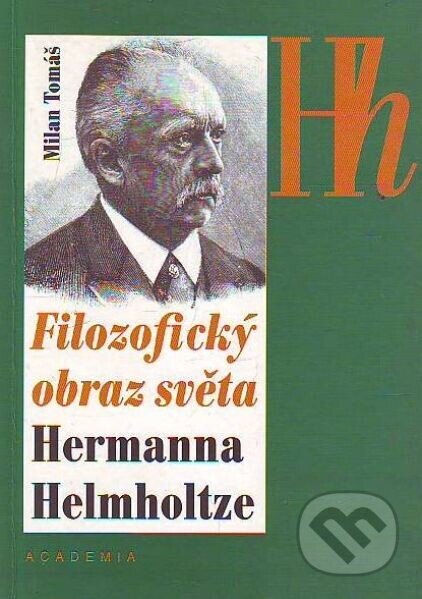 Kniha: Filozofický obraz světa Hermanna Helmholtze (Milan Tomáš). Academia, 1996 Kniha: Filozofický obraz světa Hermanna Helmholtze (Milan Tomáš). Academia, 1996