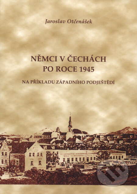 Kniha: Němci v Čechách po roce 1945 (Jaroslav Otčenášek). Etnologický ústav AV ČR, 2007 Kniha: Němci v Čechách po roce 1945 (Jaroslav Otčenášek). Etnologický ústav AV ČR, 2007