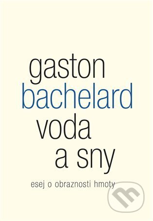 Kniha: Voda a sny (Gaston Bachelard). Malvern, 2024 Kniha: Voda a sny (Gaston Bachelard). Malvern, 2024
