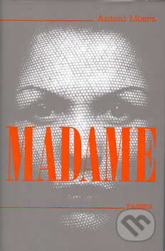 Kniha: Madame (Antoni Libera). Paseka, 2005 Kniha: Madame (Antoni Libera). Paseka, 2005