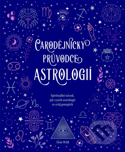 Kniha: Čarodějnický průvodce astrologií (Elsie Wild). Klub čtenářů, 2024 Kniha: Čarodějnický průvodce astrologií (Elsie Wild). Klub čtenářů, 2024