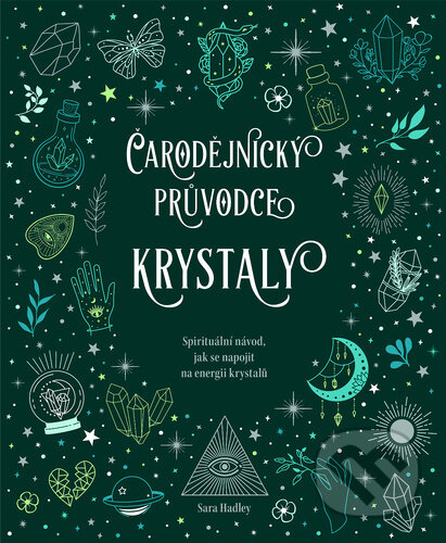 Kniha: Čarodějnický průvodce krystaly (Sara Hadley). Klub čtenářů, 2024 Kniha: Čarodějnický průvodce krystaly (Sara Hadley). Klub čtenářů, 2024